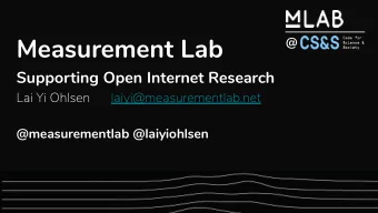 Measurement Lab  @  Supporting Open Internet Research  Lai Yi Ohlsen  laiyi@measurementlab.net