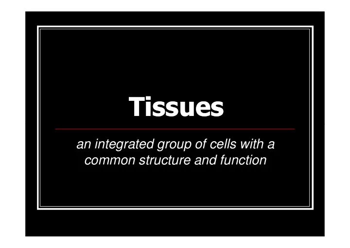 an integrated group of cells with a common structure and