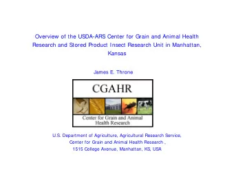 Overview of the USDA-ARS Center for Grain and Animal Health  Research and Stored Product Insect