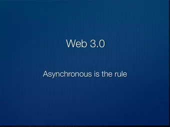 Web 3.0  Asynchronous is the rule  Definitions Synchronous : actions occurring or existing at the