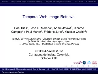 Temporal Web Image Retrieval Gal Dias a , Jos G. Moreno a , Adam Jatowt b , Ricardo Campos c ,(