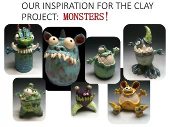 OUR INSPIRATION FOR THE CLAY PROJECT: MONSTERS!  MONSTERS!  BEFORE WE BEGIN  Does sculpture have