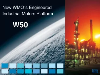 W50  New W50 Motors  The WEG W50 motor line is a product designed for industrial applications