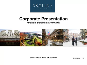 Corporate Presentation  Financial Statements 30.09.2017  WWW.SKYLINEINVESTMENTS.COM  November, 2017
