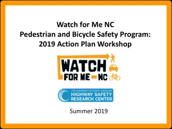 Watch for Me NC  Pedestrian and Bicycle Safety Program:  2019 Action Plan Workshop  Summer 2019