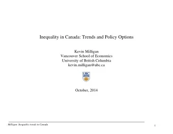 October, 2014  Milligan: Inequality trends in Canada  1  Inequality in Canada: Outline  Why should