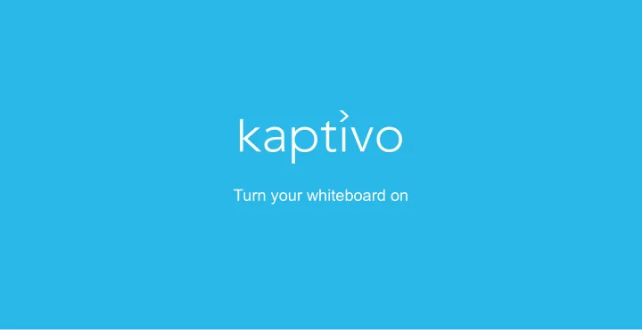 turn your whiteboard on to work fast and collaboratively