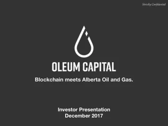 Blockchain meets Alberta Oil and Gas.  Investor Presentation  December 2017  Disclaimer  This