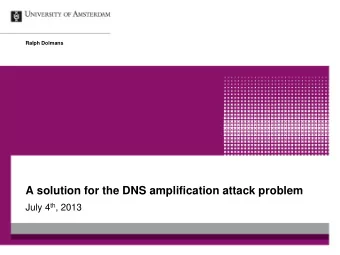 A solution for the DNS amplification attack problem July 4 th , 2013  Context  Spamhaus was