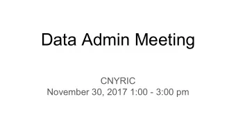 Data Admin Meeting  CNYRIC  November 30, 2017 1:00 - 3:00 pm  Agenda    Welcome    Assessment