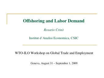 Offshoring and Labor Demand  Rosario Crin  Institut dAnalisi Economica, CSIC  WTO-ILO Workshop