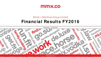 Financial Results FY2016  Presentation  25 April 2017  http://mmx.co  Disclaimer  The following