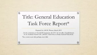 Title: General Education  Task Force Report*  Prepared for ASCSU Plenary March 2019  (At the