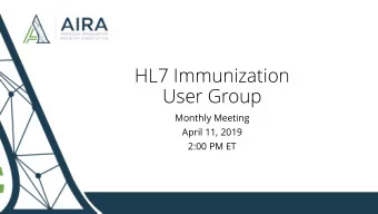 HL7 Immunization  User Group  Monthly Meeting  April 11, 2019  2:00 PM ET  Agenda  Welcome