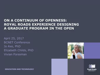ON A CONTINUUM OF OPENNESS:  ROYAL ROADS EXPERIENCE DESIGNING  A GRADUATE PROGRAM IN THE OPEN