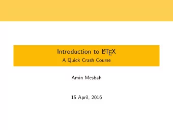 Introduction to L A T  EX  A Quick Crash Course  Amin Mesbah  15 April, 2016 A T  What is L  EX?  A