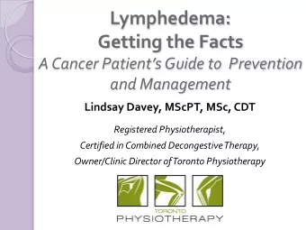 Lymphedema: Getting the Facts  A Cancer Patients Guide to  Prevention  and Management  Lindsay