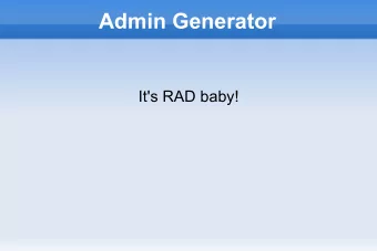 Admin Generator  It's RAD baby!  Admin Generator  It's RAD baby!  Rapid Application Development