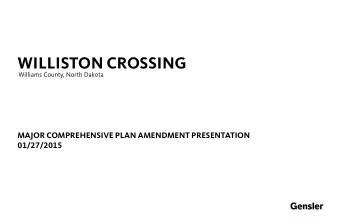 WILLISTON CROSSING  Williams County, North Dakota  MAJOR COMPREHENSIVE PLAN AMENDMENT PRESENTATION