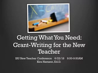 Getting What You Need:  Grant-Writing for the New  Teacher  ISU New Teacher Conference    6/22/18