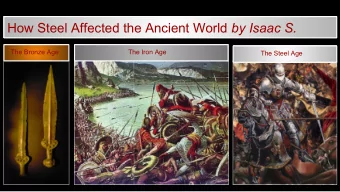 How Steel Affected the Ancient World by Isaac S.  The Bronze Age  The Iron Age  The Steel Age Life