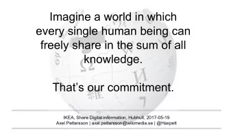 Imagine a world in which  every single human being can  freely share in the sum of all  knowledge.