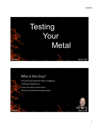 Testing  Your Metal   Magenic    @pgrizzaffi    Who  Is  this  Guy?