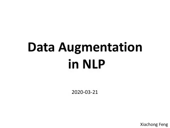 Data Augmentation  in NLP  2020-03-21  Xiachong Feng  Outline  Why we need Data Augmentation?