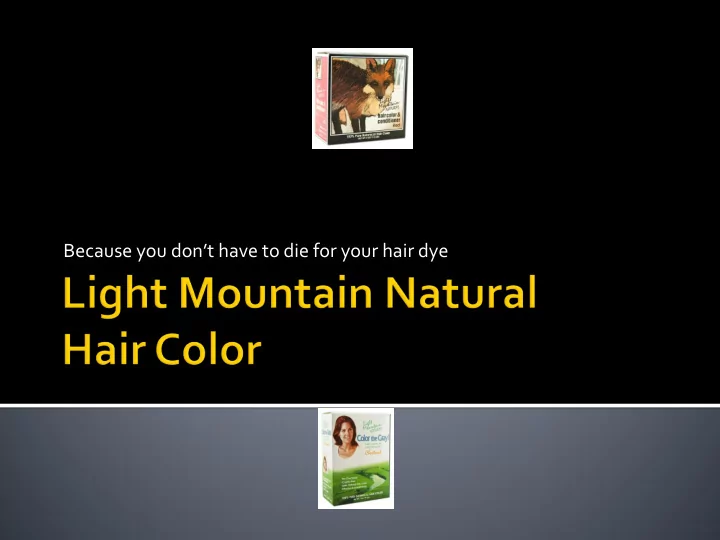 because you don t have to die for your hair dye numerous