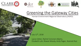 Greening the Gateway Cities  Human-Environment Regional Observatory (HERO) July 12 th , 2018  Laura