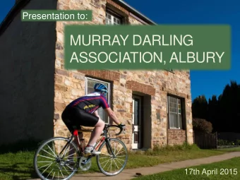 MURRAY DARLING  ASSOCIATION, ALBURY  17th April 2015  PRESENTER  Bob Kirk    Chair,