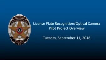 Tuesday, September 11, 2018  Purpose  Discuss the pilot project to use License Plate Recognition