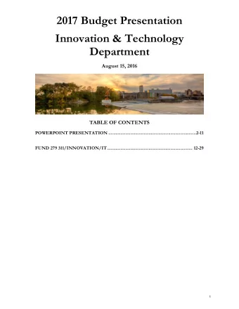 2017 Budget Presentation  Innovation &amp; Technology  Department  August 15, 2016  TABLE OF
