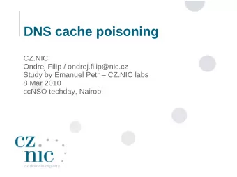 DNS cache poisoning  CZ.NIC  Ondrej Filip / ondrej.filip@nic.cz  Study by Emanuel Petr  CZ.NIC