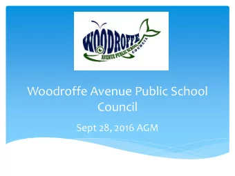 Woodroffe Avenue Public School  Council  Sept 28, 2016 AGM  September AGM and Elections  Elect