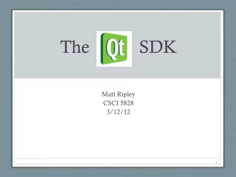 The           SDK  Matt Ripley  CSCI 5828  3/12/12  kj  Executive Summary  Qt is one of the leading