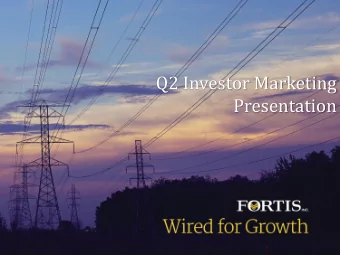Q2 Investor Marketing  Presentation FORTIS INC. WIRED FOR GROWTH  Forward-Looking Information