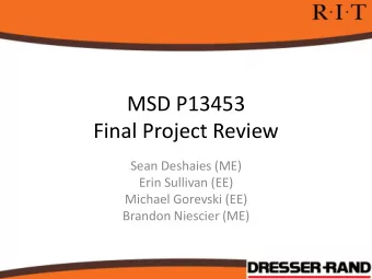 MSD P13453  Final Project Review  Sean Deshaies (ME)  Erin Sullivan (EE)  Michael Gorevski (EE)