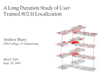 A Long Duration Study of User-  Trained 802.11 Localization  Andrew Barry  Olin College of