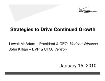 Strategies to Drive Continued Growth Lowell McAdam  President &amp; CEO, Verizon Wireless John