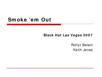Sm oke em  Out  Black Hat Las Vegas 2 0 0 7  Rohyt Belani  Keith Jones  Intrepidus Group