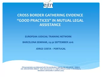 GOOD PRACTICES IN MUTUAL LEGAL  ASSISTANCE  EUROPEAN JUDICIAL TRAINING NETWORK  BARCELONA