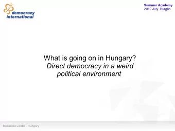 What is going on in Hungary?  Direct democracy in a weird political environment  Madarsz Csaba -