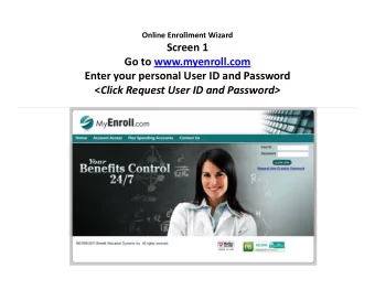 Screen 1 Go to www.myenroll.com Enter your personal User ID and Password &lt; Click Request User ID