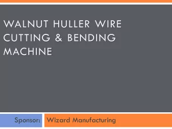WALNUT HULLER WIRE  CUTTING &amp; BENDING  MACHINE  Sponsor:   Wizard Manufacturing Team