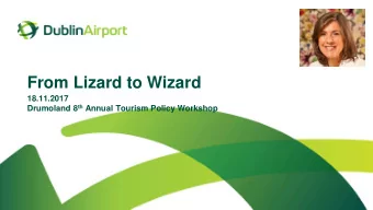 From Lizard to Wizard  18.11.2017 Drumoland 8 th Annual Tourism Policy Workshop  Setting the