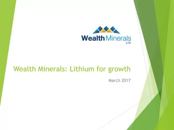 Wealth Minerals: Lithium for growth  March 2017  Forward Looking and Cautionary Statements  Except