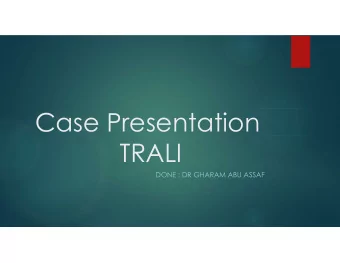 Case Presentation  TRALI  DONE : DR GHARAM ABU ASSAF  Case  MS, 24 years old female patient,  MF