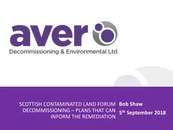 SCOTTISH CONTAMINATED LAND FORUM  Bob Shaw DECOMMISSIONING  PLANS THAT CAN 5 th September 2018