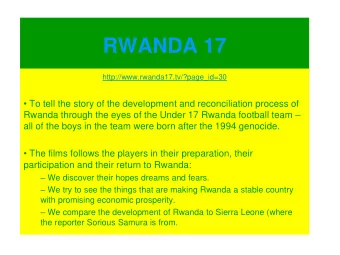 RWANDA 17 http://www.rwanda17.tv/?page_id=30  To tell the story of the development and